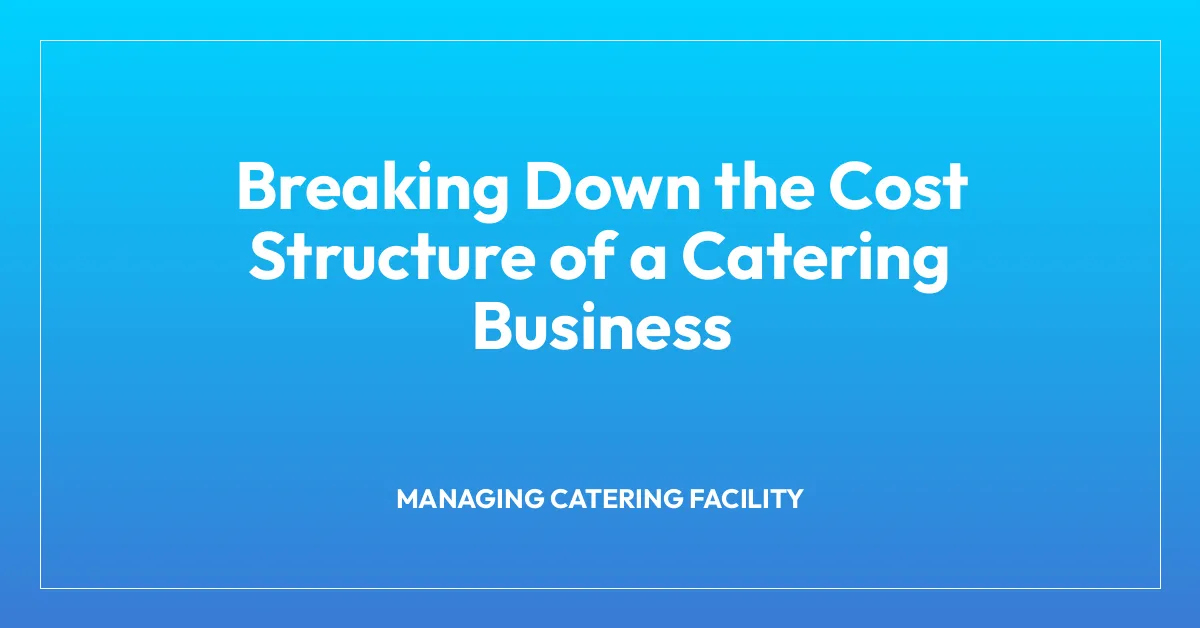 Breaking Down the Cost Structure of a Catering Business