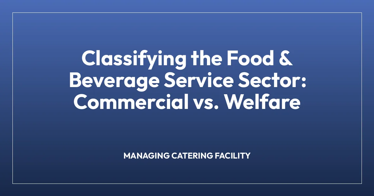 Classifying the Food & Beverage Service Sector: Commercial vs. Welfare