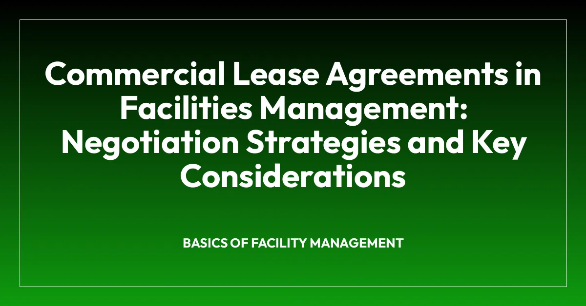 Commercial Lease Agreements in Facilities Management: Negotiation Strategies and Key Considerations