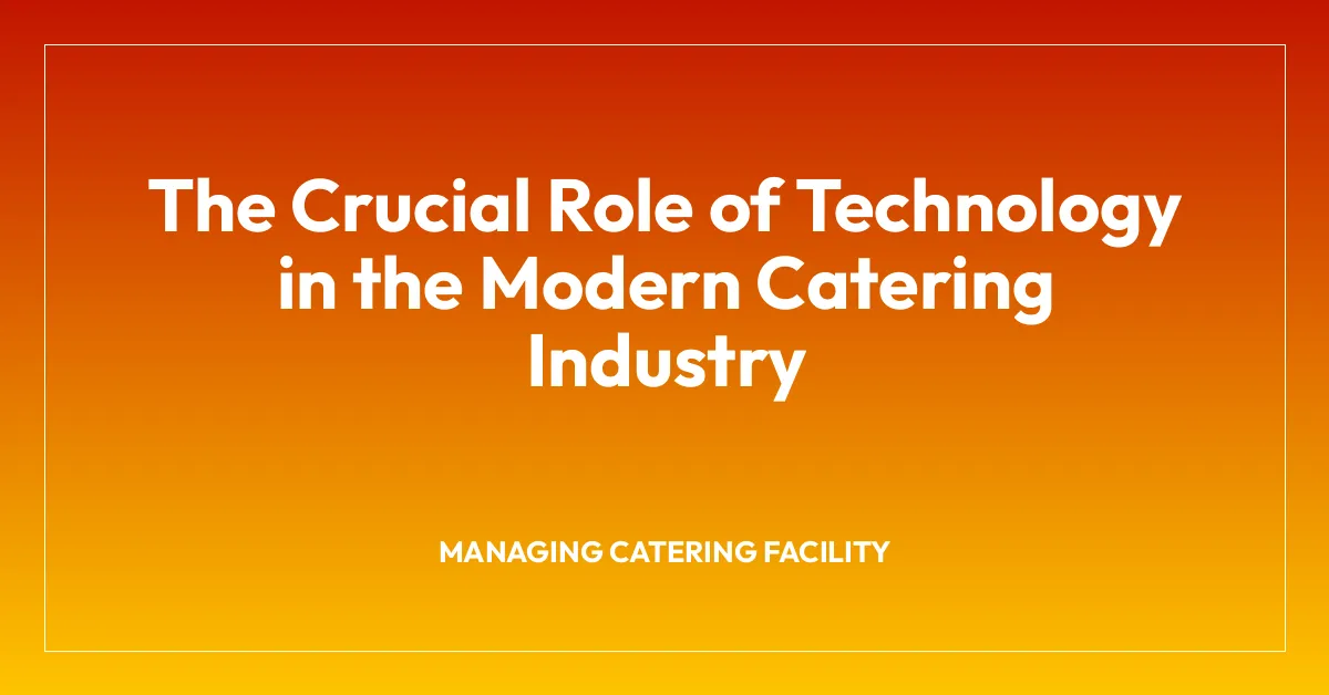 The Crucial Role of Technology in the Modern Catering Industry