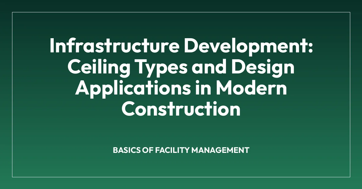 Infrastructure Development: Ceiling Types and Design Applications in Modern Construction