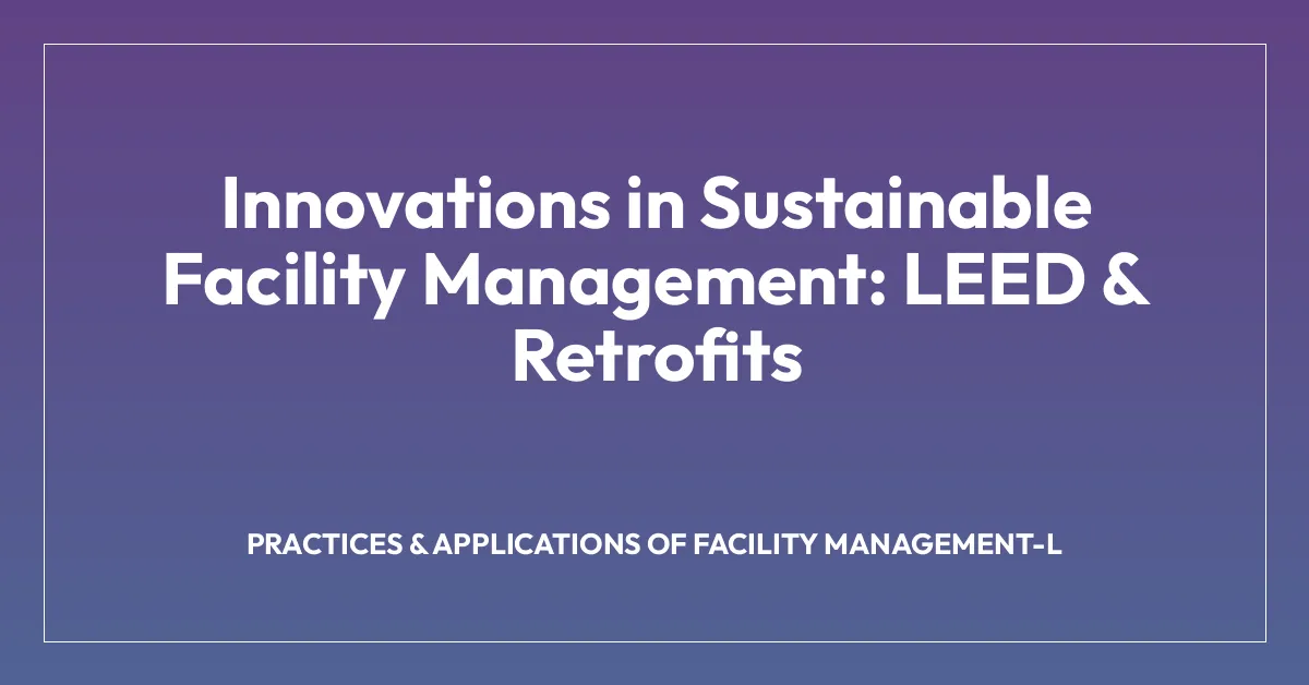 Innovations in Sustainable Facility Management: LEED & Retrofits • FSM ...