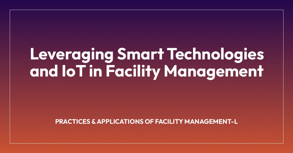 Leveraging Smart Technologies and IoT in Facility Management • FSM.How ...