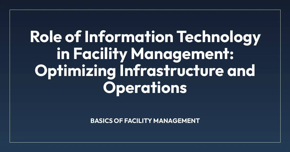 Role of Information Technology in Facility Management: Optimizing ...