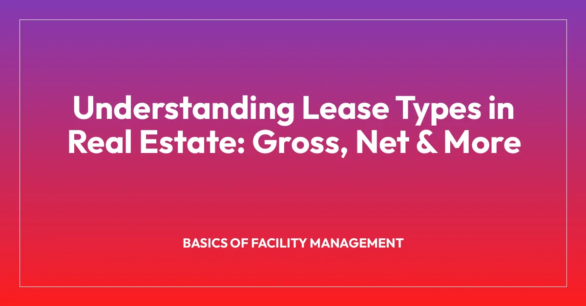 Understanding Lease Types in Real Estate: Gross, Net & More