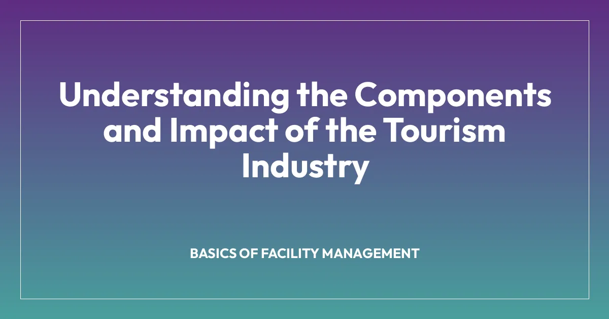Understanding the Components and Impact of the Tourism Industry